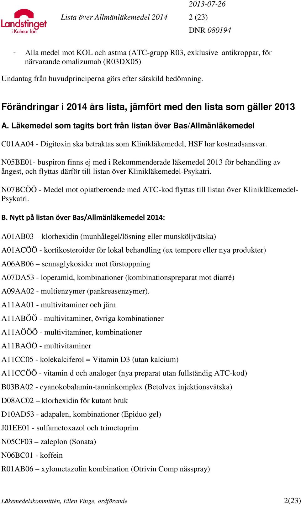 Läkemedel som tagits bort från listan över Bas/Allmänläkemedel C01AA04 - Digitoxin ska betraktas som Klinikläkemedel, HSF har kostnadsansvar.