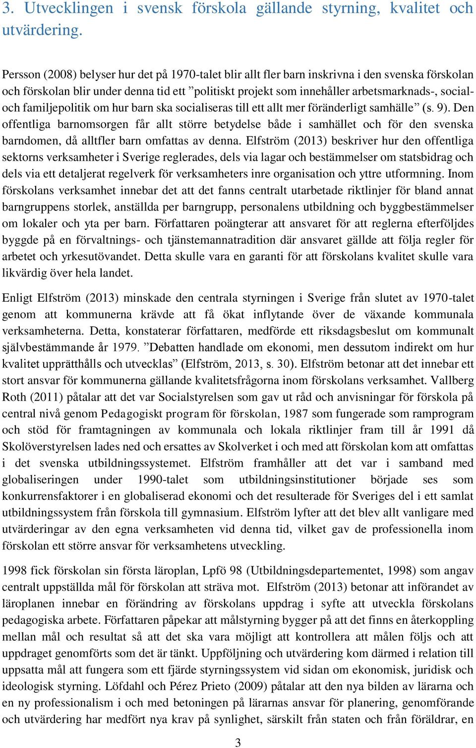 familjepolitik om hur barn ska socialiseras till ett allt mer föränderligt samhälle (s. 9).