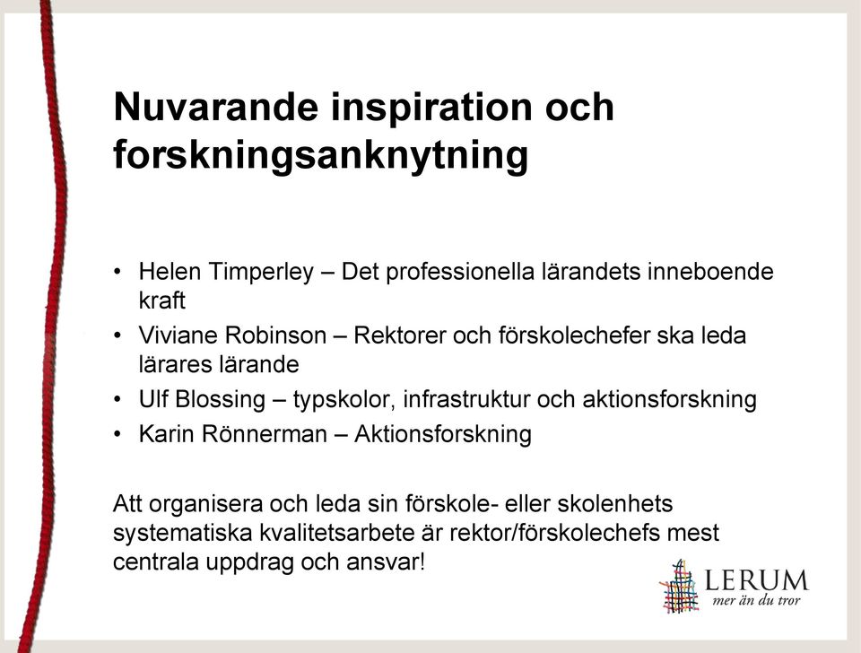 infrastruktur och aktionsforskning Karin Rönnerman Aktionsforskning Att organisera och leda sin