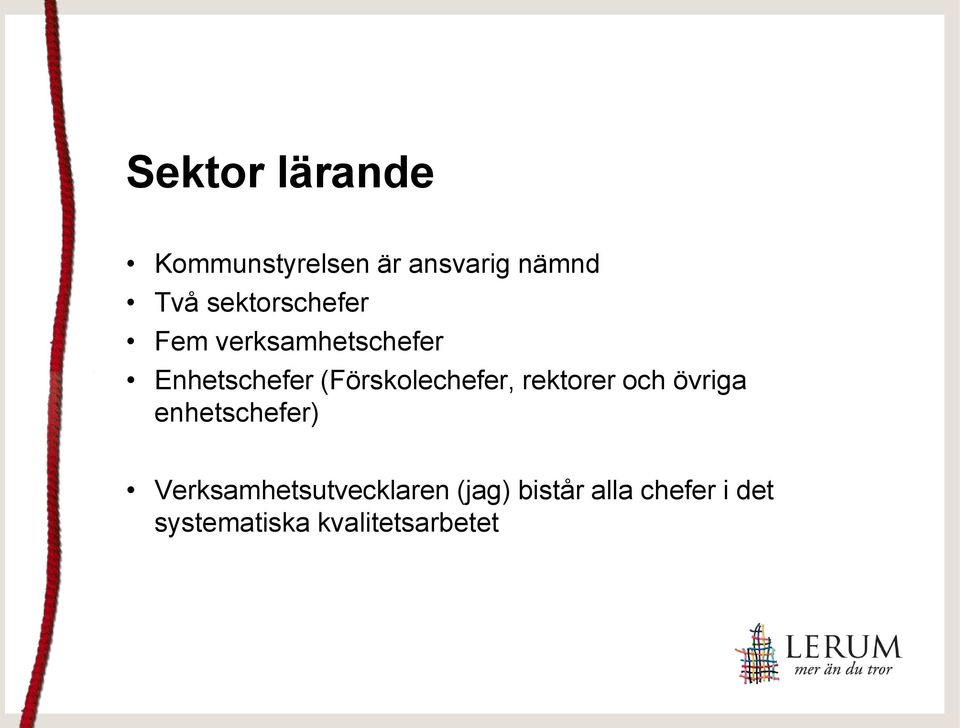 (Förskolechefer, rektorer och övriga enhetschefer)