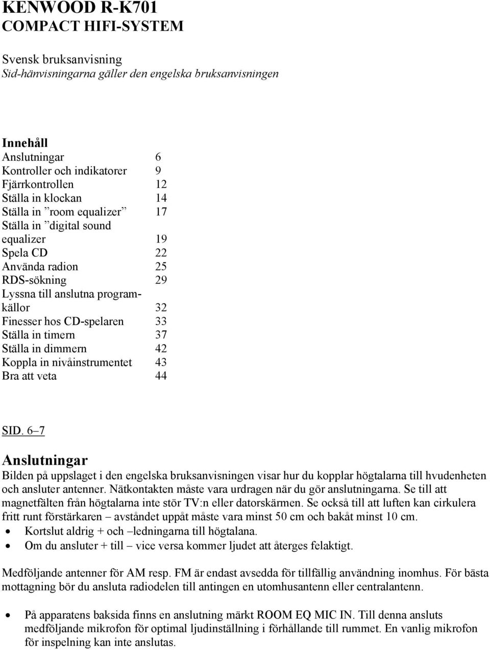 timern 37 Ställa in dimmern 42 Koppla in nivåinstrumentet 43 Bra att veta 44 SID.