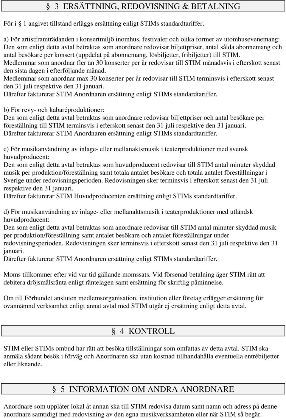 och antal besökare per konsert (uppdelat på abonnemang, lösbiljetter, fribiljetter) till STIM.