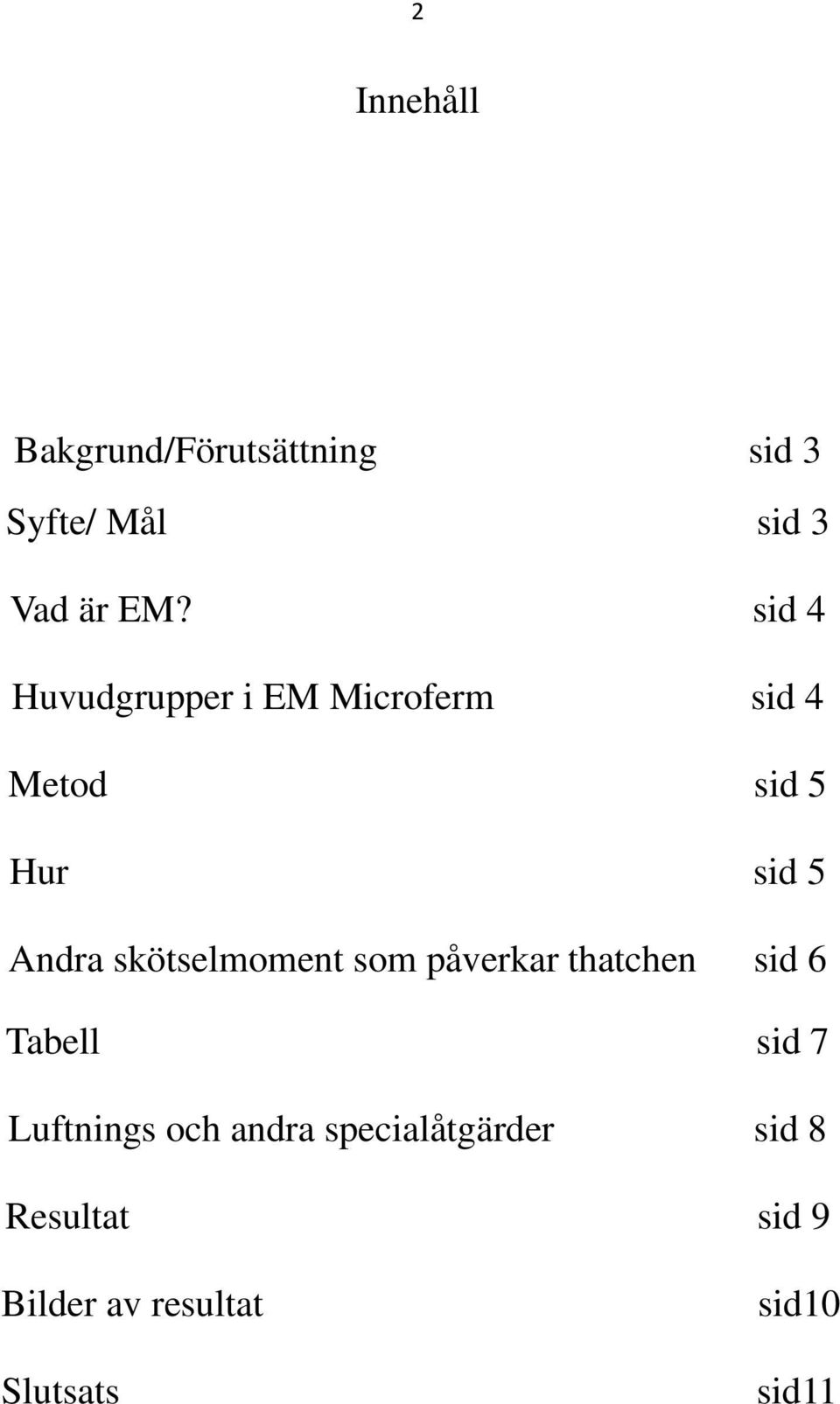 skötselmoment som påverkar thatchen sid 6 Tabell sid 7 Luftnings och