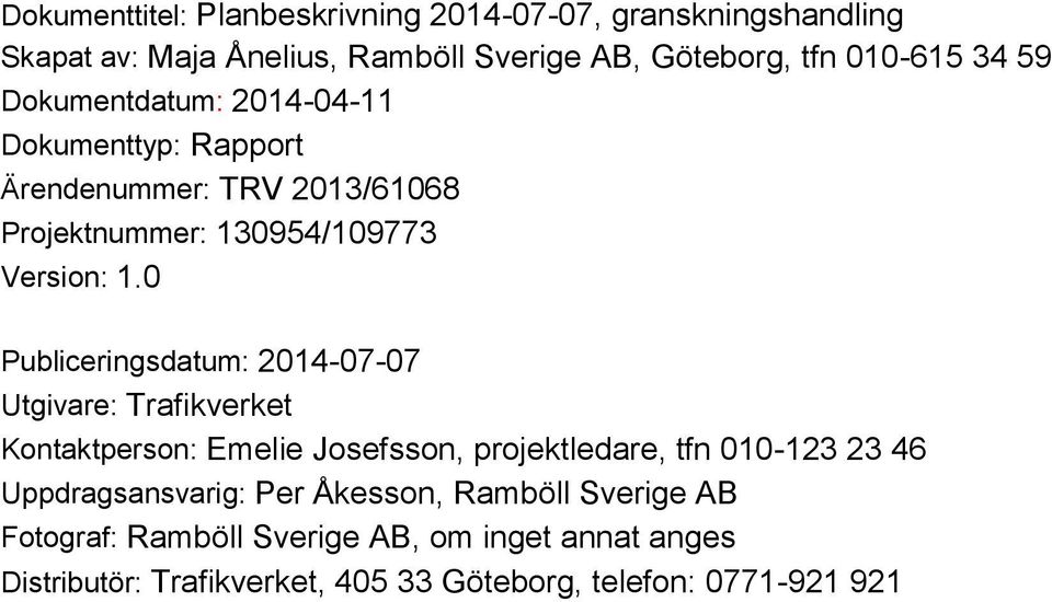 0 Publiceringsdatum: 2014-07-07 Utgivare: Trafikverket Kontaktperson: Emelie Josefsson, projektledare, tfn 010-123 23 46