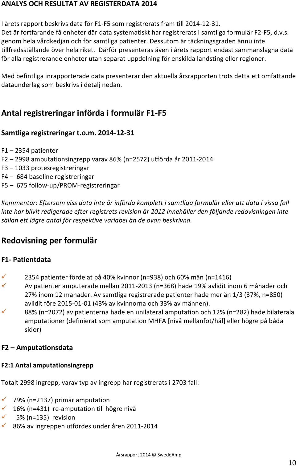 Dessutom är täckningsgraden ännu inte tillfredsställande över hela riket.