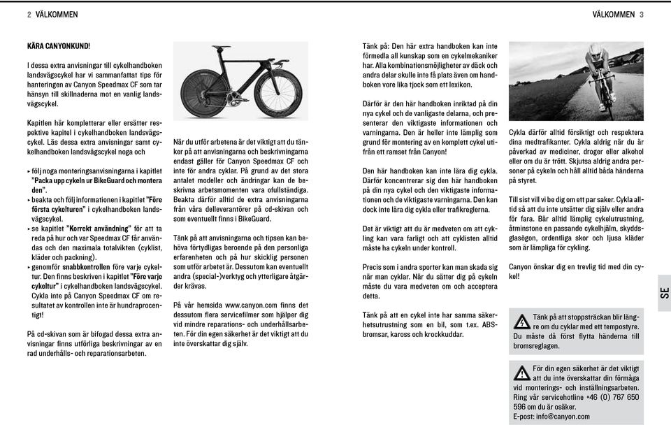 Kaptlen här kompletterar eller ersätter respektve kaptel cykelhandboken landsvägscykel.