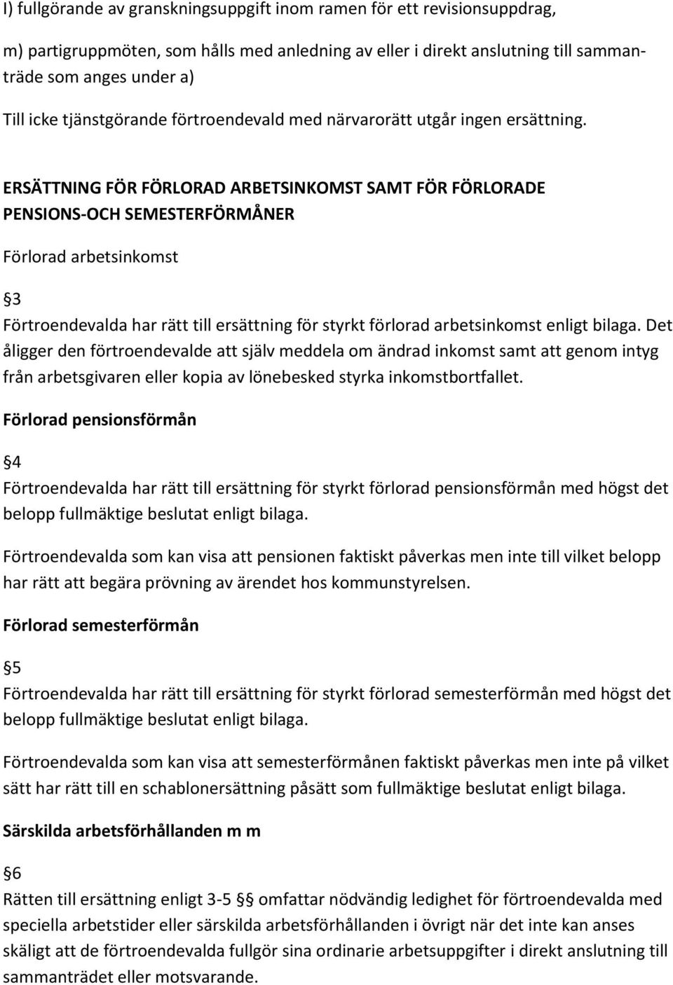 ERSÄTTNING FÖR FÖRLORAD ARBETSINKOMST SAMT FÖR FÖRLORADE PENSIONS-OCH SEMESTERFÖRMÅNER Förlorad arbetsinkomst 3 Förtroendevalda har rätt till ersättning för styrkt förlorad arbetsinkomst enligt