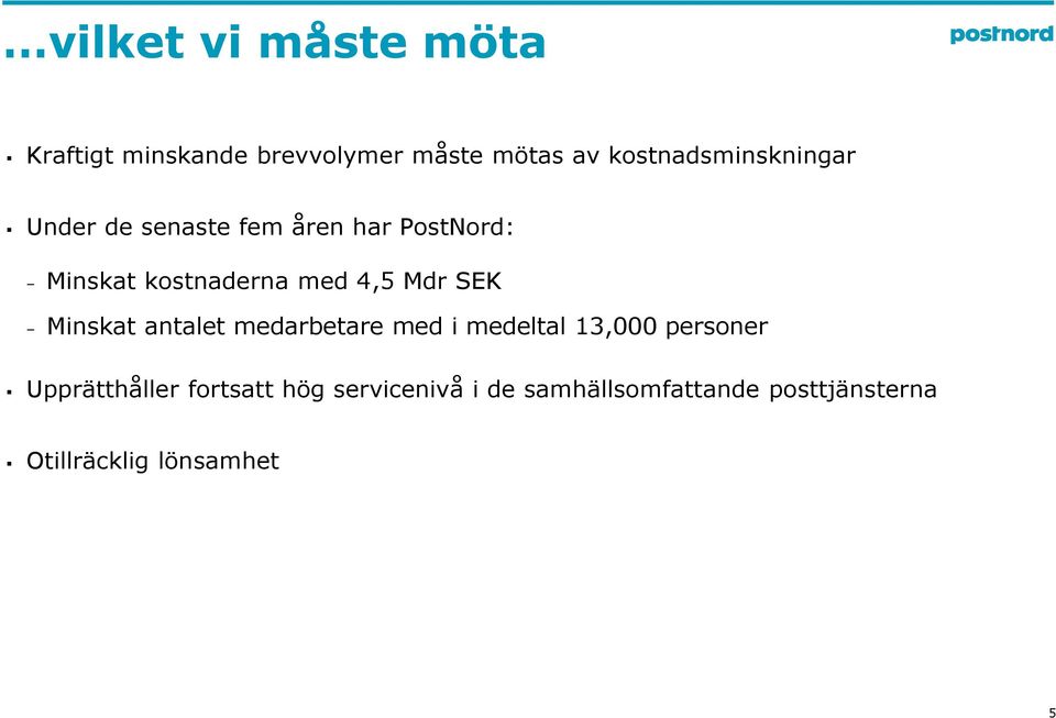 med 4,5 Mdr SEK Minskat antalet medarbetare med i medeltal 13,000 personer