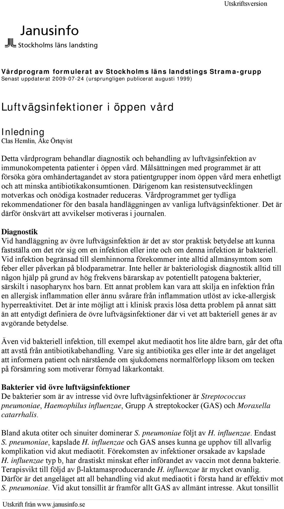 Målsättningen med programmet är att försöka göra omhändertagandet av stora patientgrupper inom öppen vård mera enhetligt och att minska antibiotikakonsumtionen.