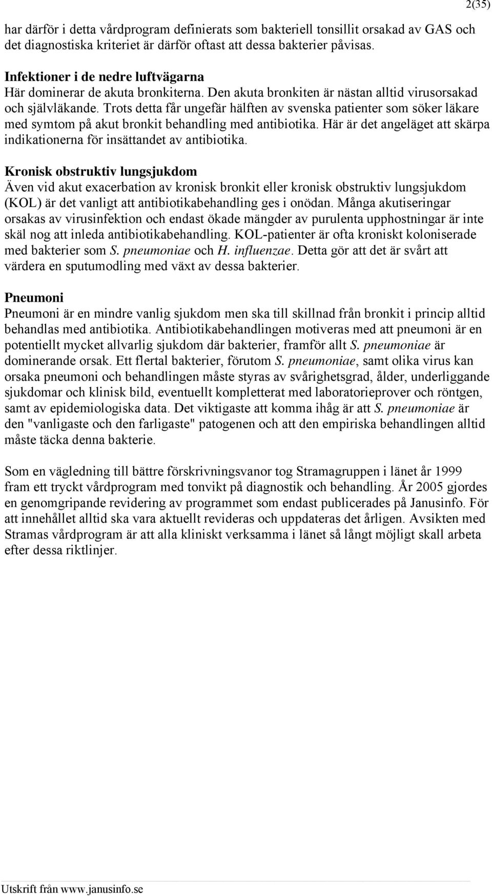 Trots detta får ungefär hälften av svenska patienter som söker läkare med symtom på akut bronkit behandling med antibiotika.