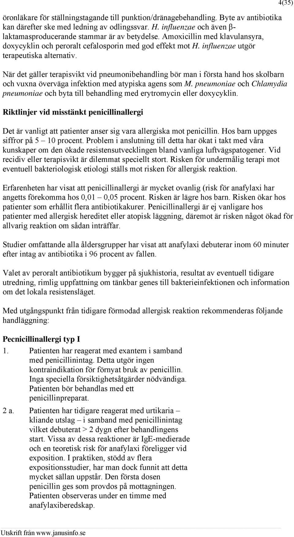 När det gäller terapisvikt vid pneumonibehandling bör man i första hand hos skolbarn och vuxna överväga infektion med atypiska agens som M.