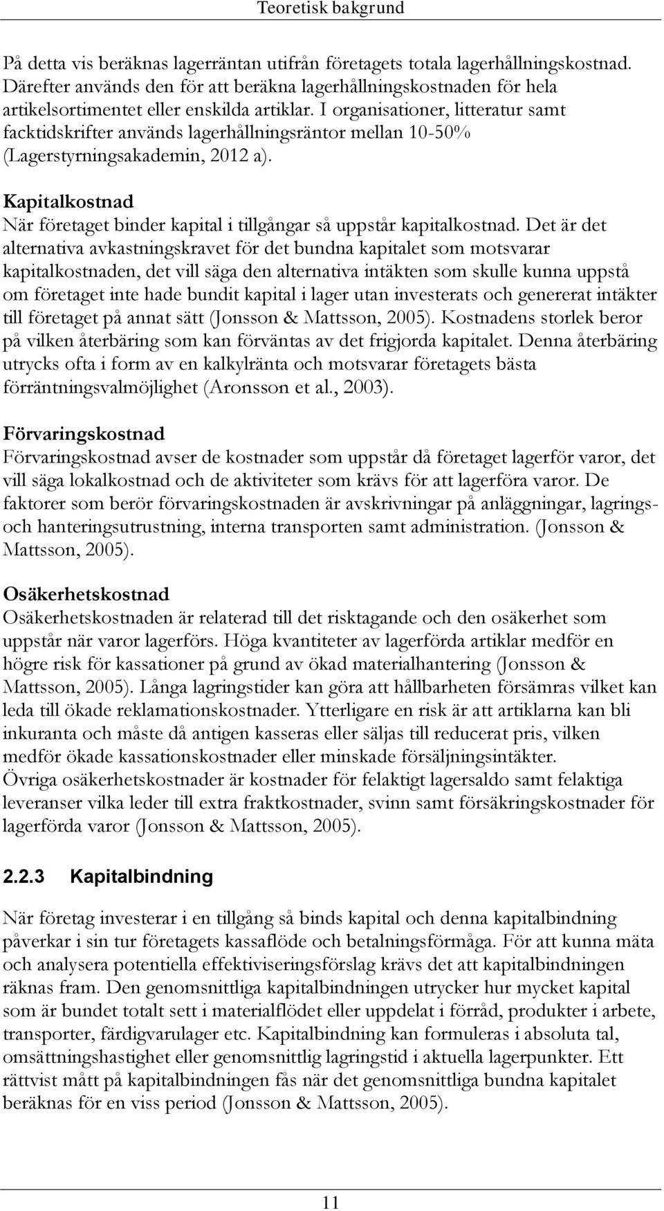 I organisationer, litteratur samt facktidskrifter används lagerhållningsräntor mellan 10-50% (Lagerstyrningsakademin, 2012 a).