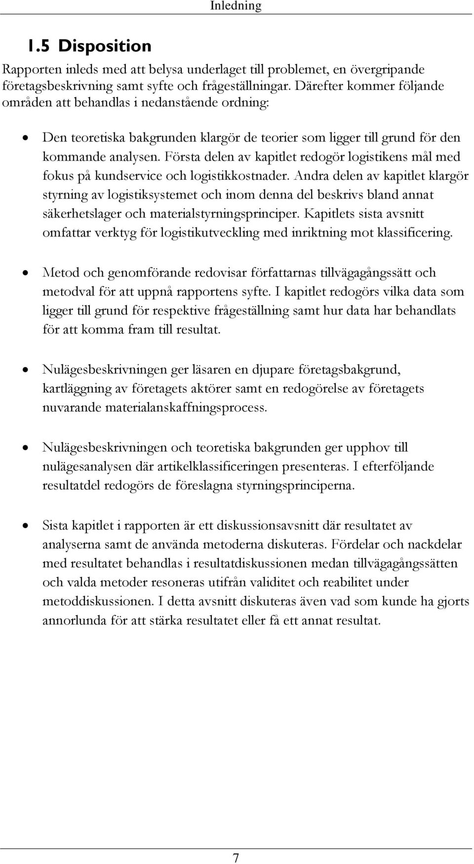 Första delen av kapitlet redogör logistikens mål med fokus på kundservice och logistikkostnader.