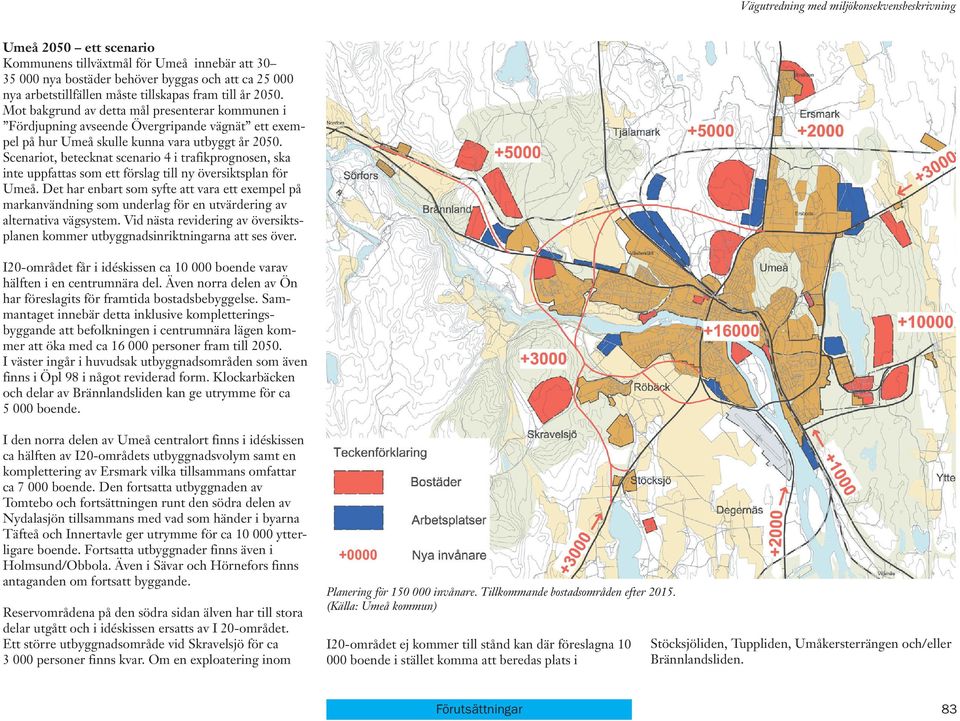 Scenariot, betecknat scenario 4 i trafikprognosen, ska inte uppfattas som ett förslag till ny översiktsplan för Umeå.