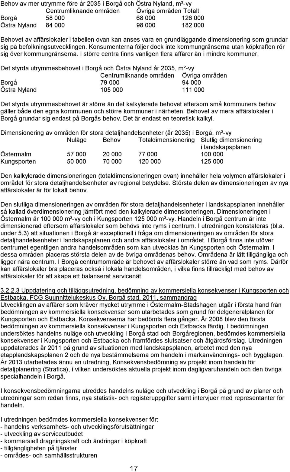 I större centra finns vanligen flera affärer än i mindre kommuner.