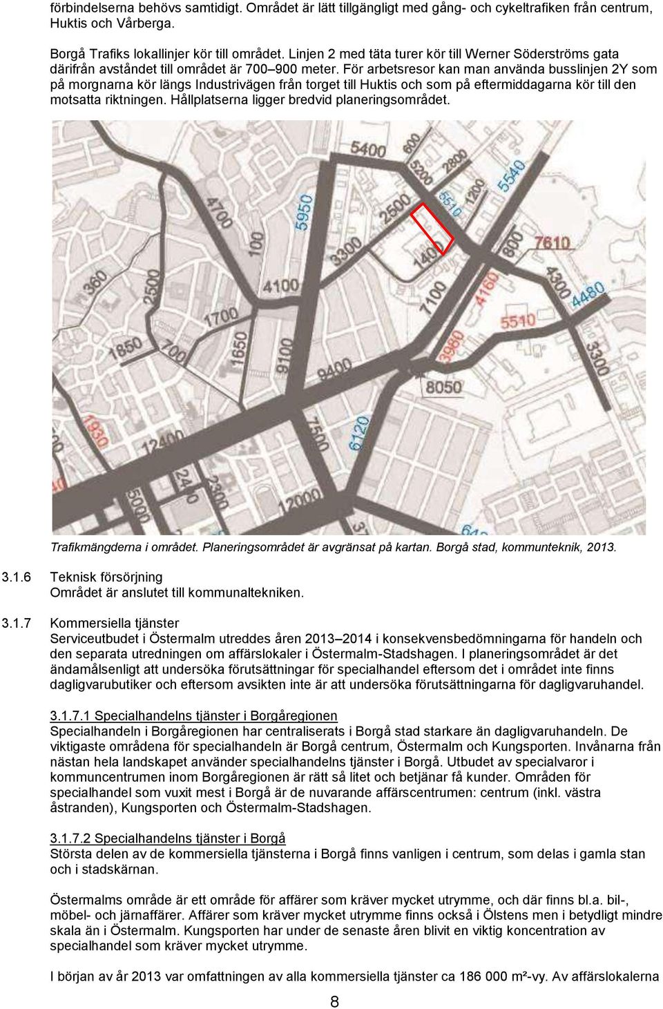 För arbetsresor kan man använda busslinjen 2Y som på morgnarna kör längs Industrivägen från torget till Huktis och som på eftermiddagarna kör till den motsatta riktningen.