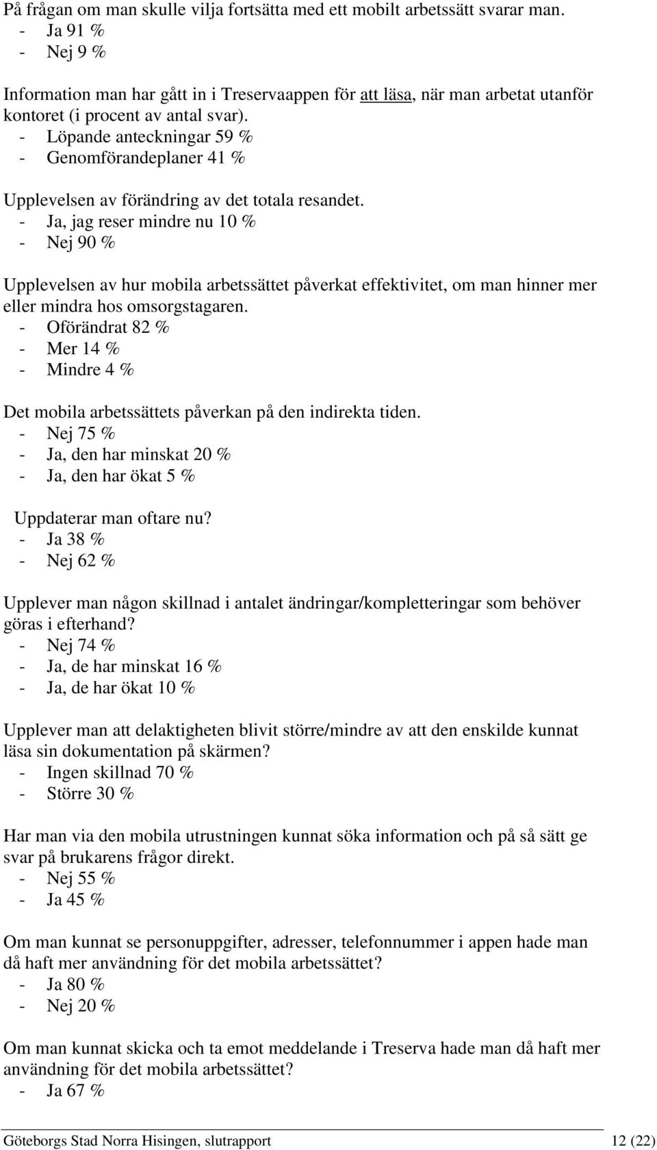 - Löpande anteckningar 59 % - Genomförandeplaner 41 % Upplevelsen av förändring av det totala resandet.