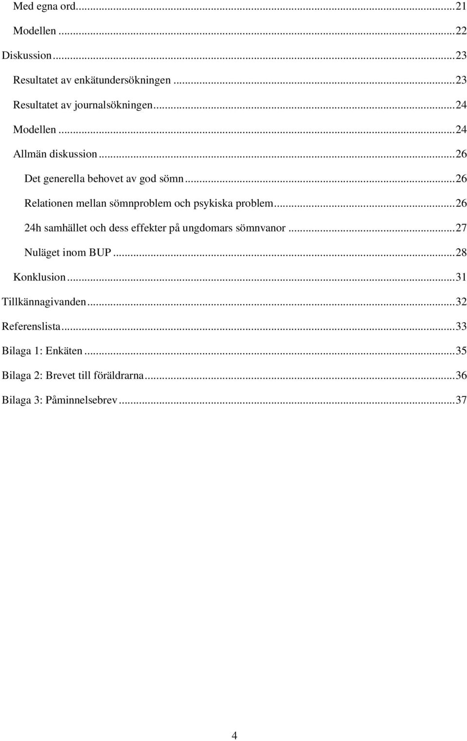 .. 26 Relationen mellan sömnproblem och psykiska problem... 26 24h samhället och dess effekter på ungdomars sömnvanor.