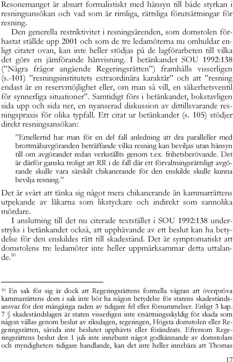 vilka det görs en jämförande hänvisning. I betänkandet SOU 1992:138 ( Några frågor angående Regeringsrätten ) framhålls visserligen (s.