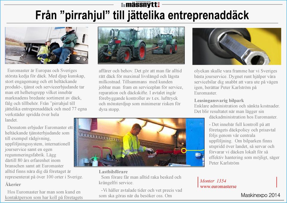 Från pirrahjul till jättelika entreprenaddäck och med 77 egna verkstäder spridda över hela landet.