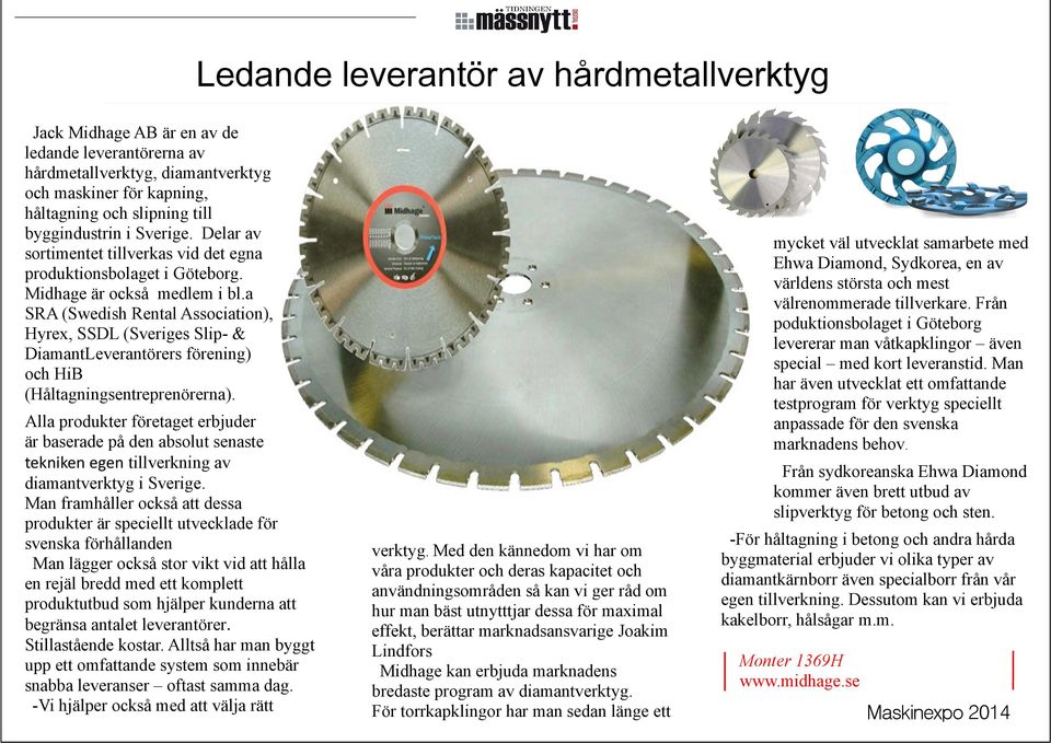 a SRA (Swedish Rental Association), Hyrex, SSDL (Sveriges Slip- & DiamantLeverantörers förening) och HiB (Håltagningsentreprenörerna).