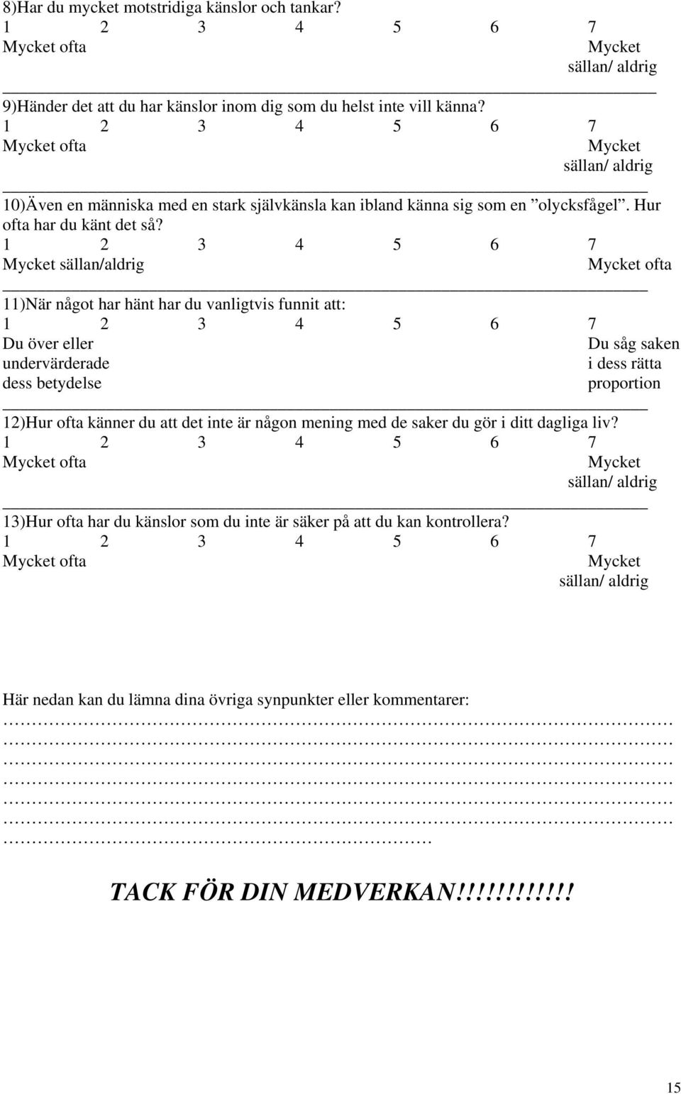 Mycket sällan/aldrig 11)När något har hänt har du vanligtvis funnit att: Mycket ofta Du över eller undervärderade dess betydelse 12)Hur ofta känner du att det inte är någon mening med de saker du gör