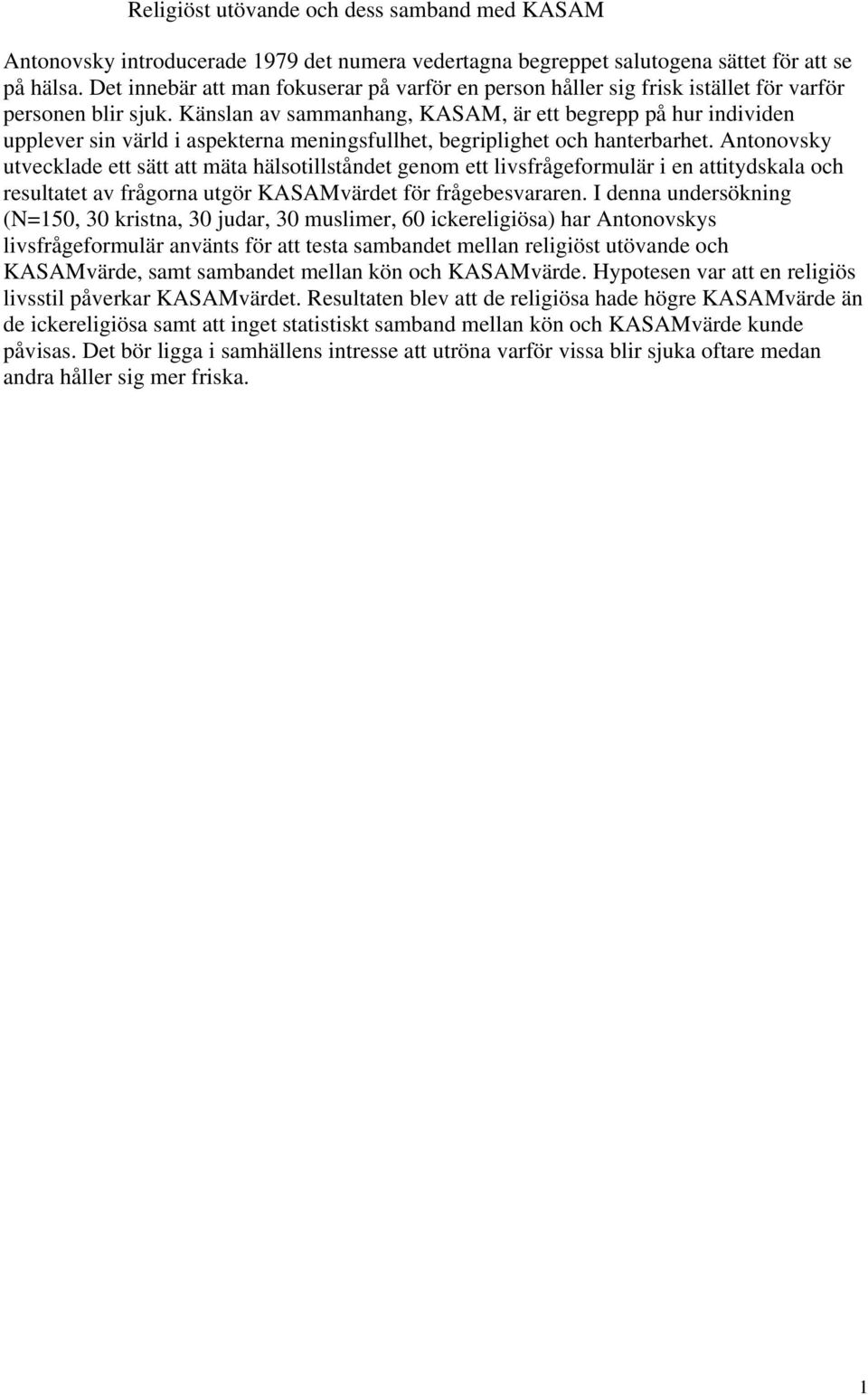 Känslan av sammanhang, KASAM, är ett begrepp på hur individen upplever sin värld i aspekterna meningsfullhet, begriplighet och hanterbarhet.