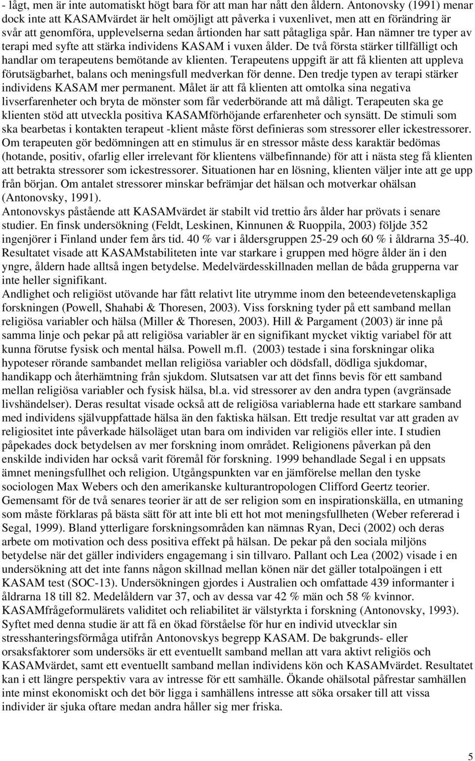 Han nämner tre typer av terapi med syfte att stärka individens KASAM i vuxen ålder. De två första stärker tillfälligt och handlar om terapeutens bemötande av klienten.