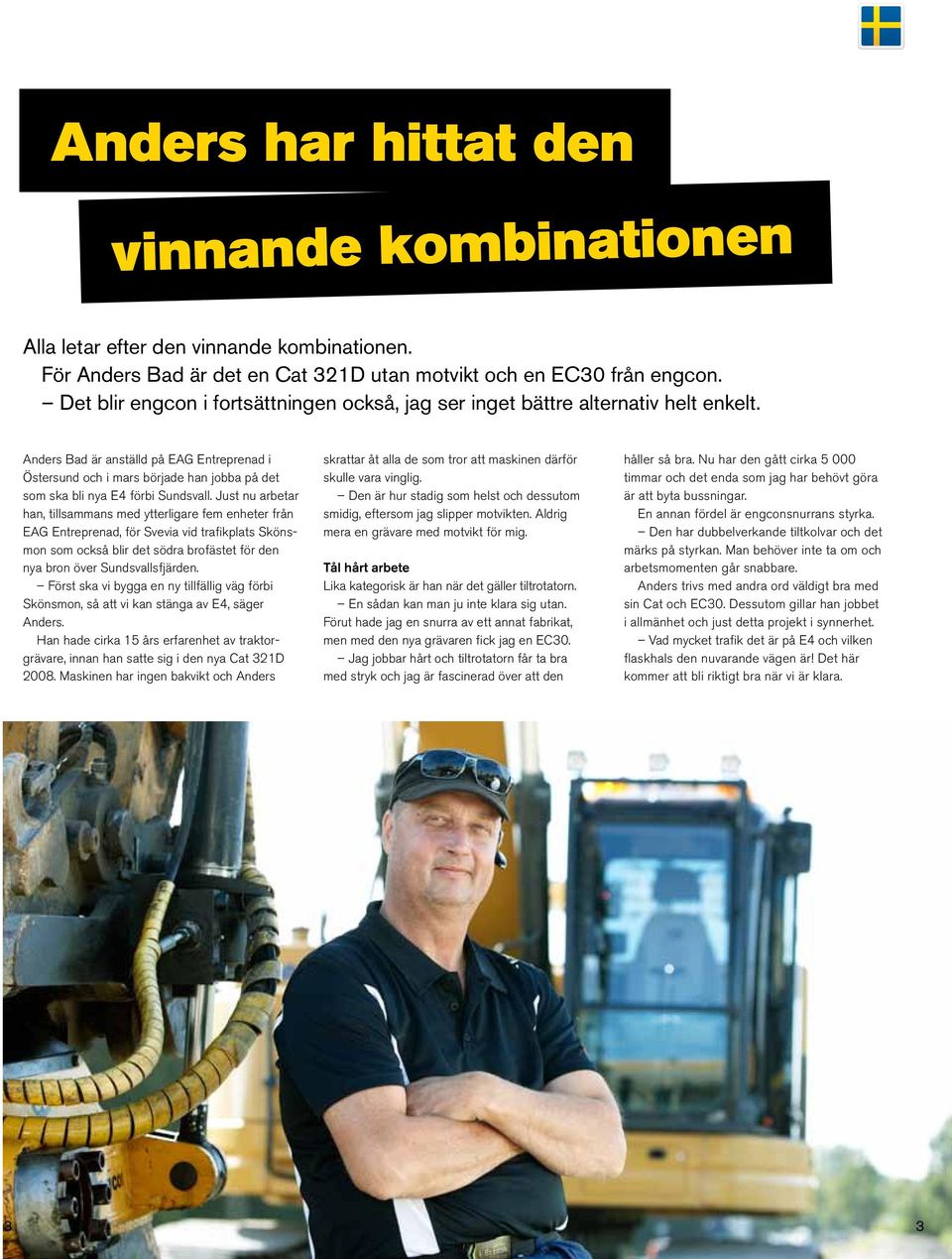 Anders Bad är anställd på EAG Entreprenad i Östersund och i mars började han jobba på det som ska bli nya E4 förbi Sundsvall.