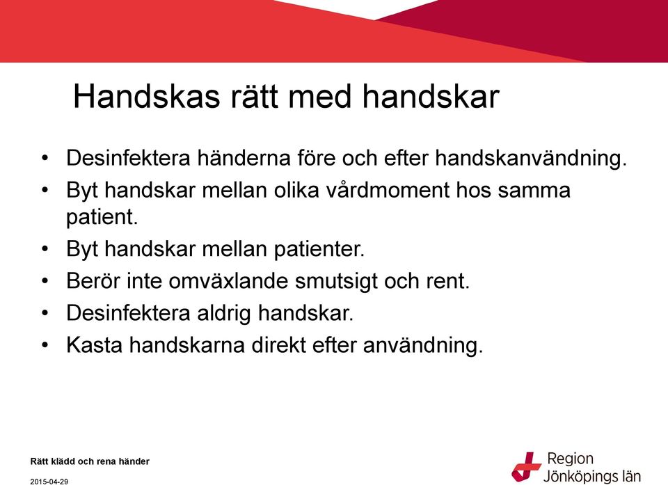 Byt handskar mellan olika vårdmoment hos samma patient.