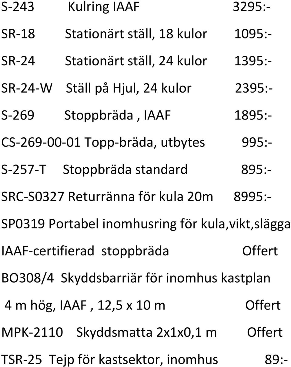 Returränna för kula 20m 8995:- SP0319 Portabel inomhusring för kula,vikt,slägga IAAF-certifierad stoppbräda Offert BO308/4