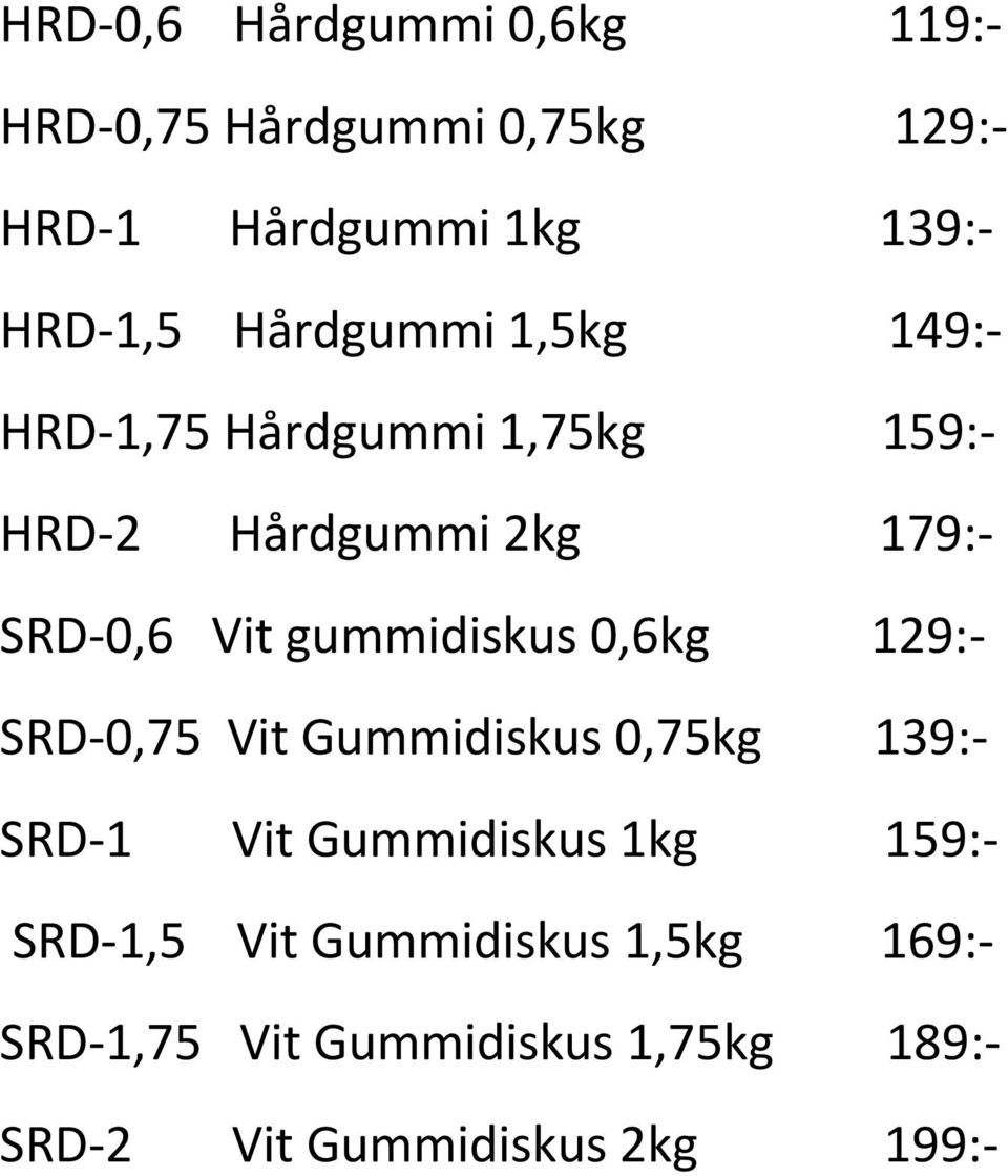 gummidiskus 0,6kg 129:- SRD-0,75 Vit Gummidiskus 0,75kg 139:- SRD-1 Vit Gummidiskus 1kg 159:-
