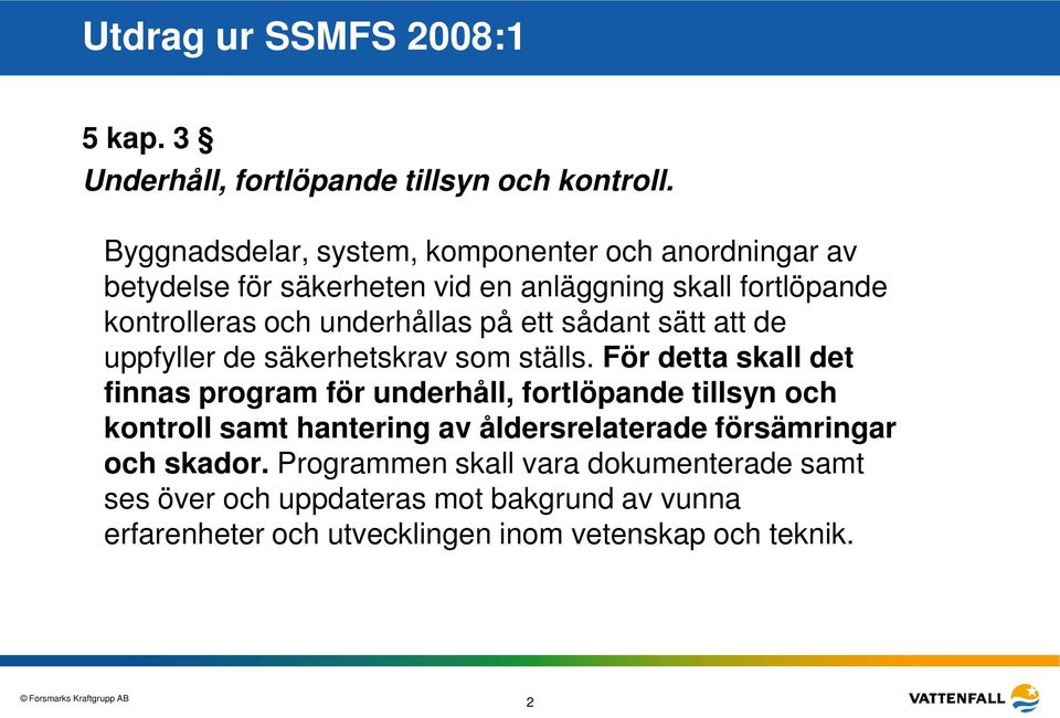 på ett sådant sätt att de uppfyller de säkerhetskrav som ställs.