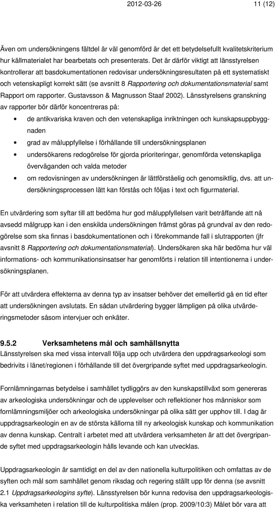 dokumentationsmaterial samt Rapport om rapporter. Gustavsson & Magnusson Staaf 2002).