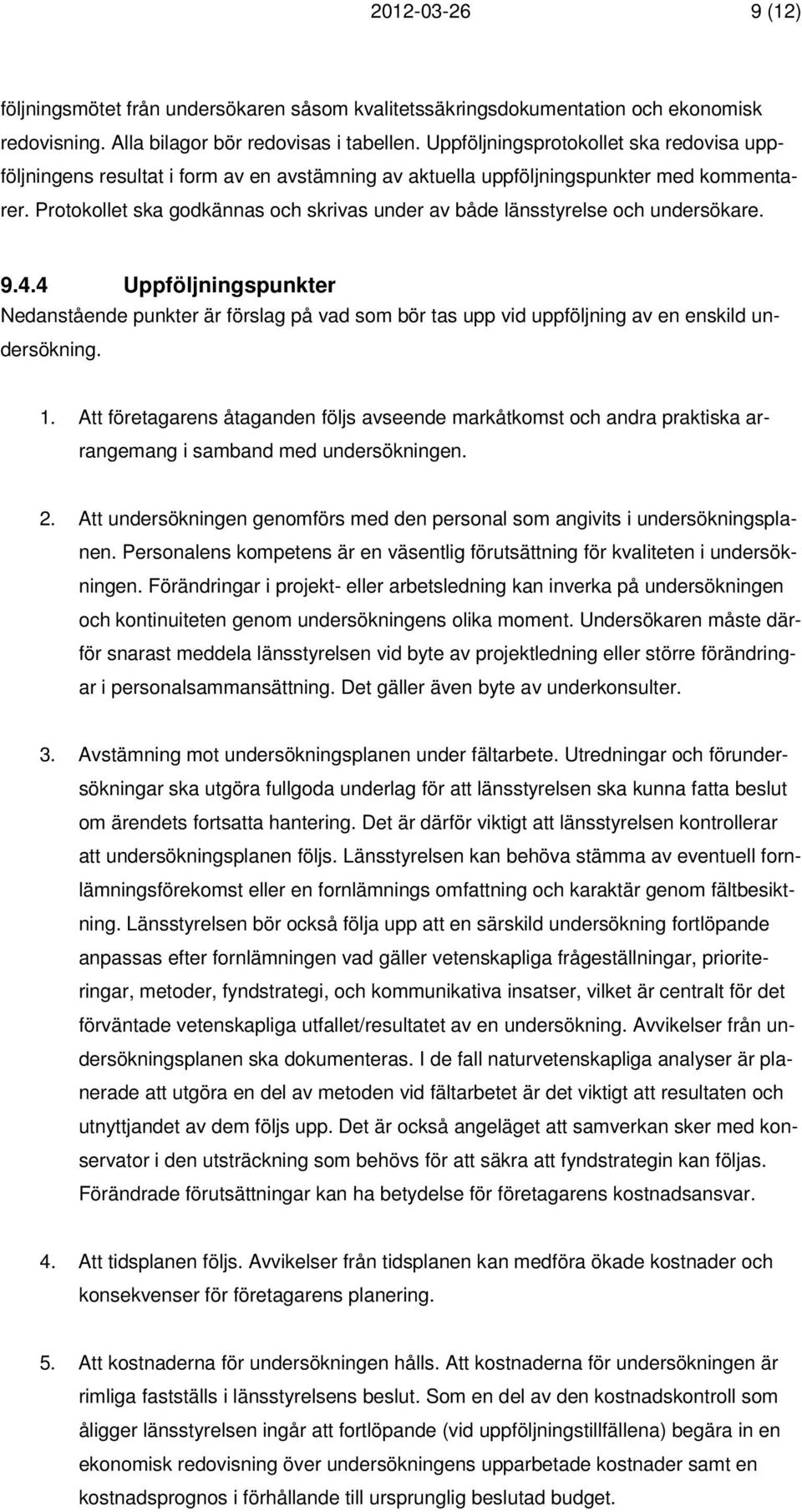 Protokollet ska godkännas och skrivas under av både länsstyrelse och undersökare. 9.4.