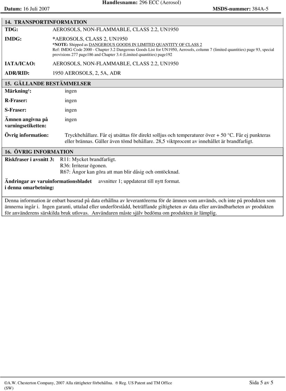 2 Dangerous Goods List for UN1950, Aerosols, column 7 (limited quantities) page 93, special provisions 277 page186 and Chapter 3.4 (Limited quantities) page192 AEROSOLS, NON-FLAMMABLE, CLASS 2.