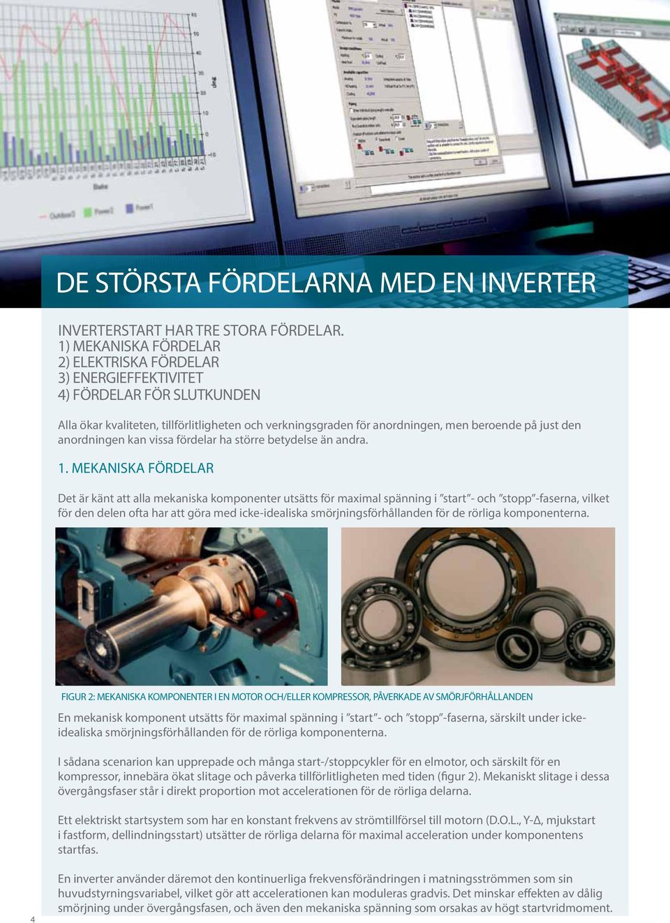 anordningen kan vissa fördelar ha större betydelse än andra. 1.