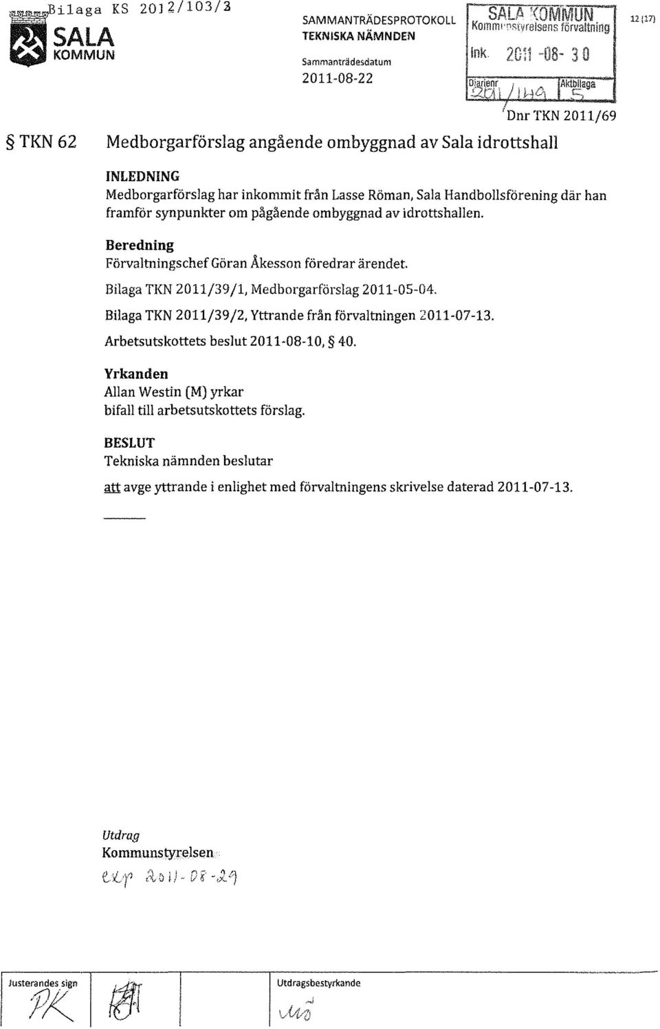 om pågående ombyggnad av idrottshallen. Beredning Förvaltningschef Göran Åkesson föredrar ärendet. Bilaga TKN 2011/39/1, Medborgarförslag 2011-05-04.