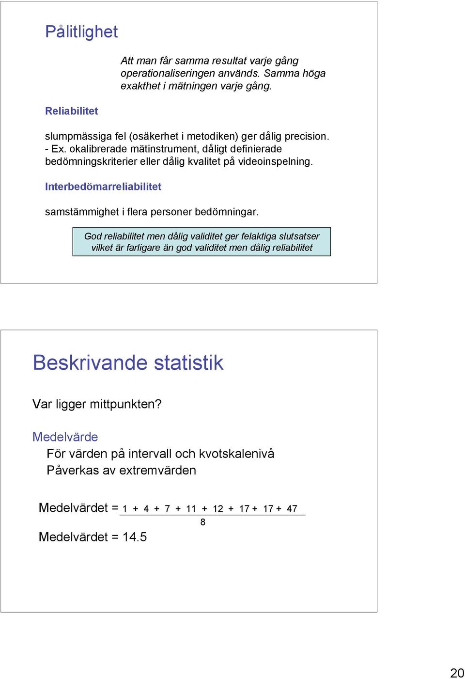 okalibrerade mätinstrument, dåligt definierade bedömningskriterier eller dålig kvalitet på videoinspelning.