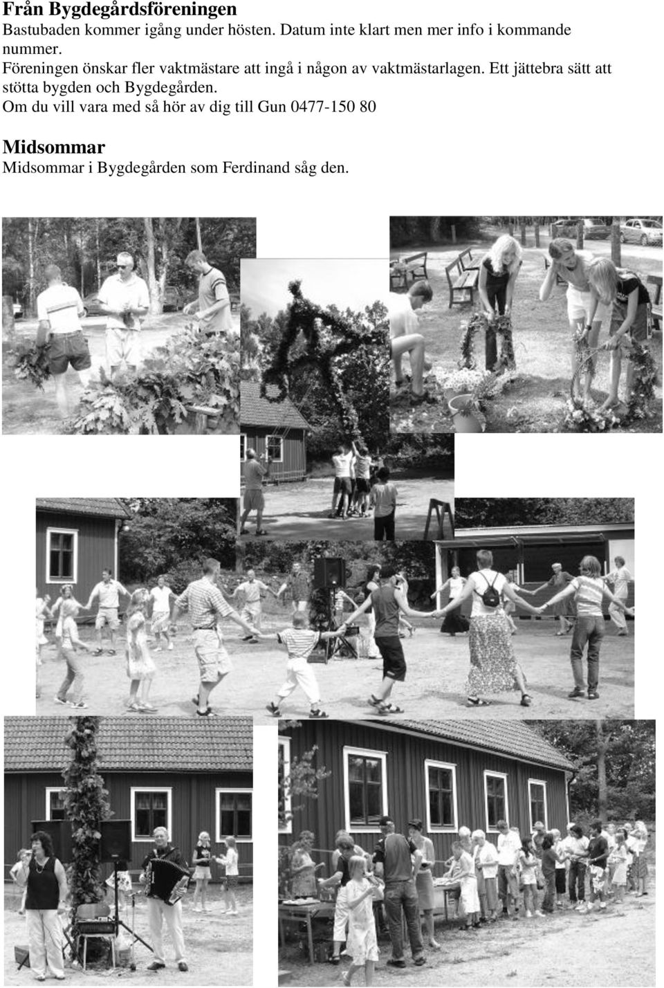 Föreningen önskar fler vaktmästare att ingå i någon av vaktmästarlagen.