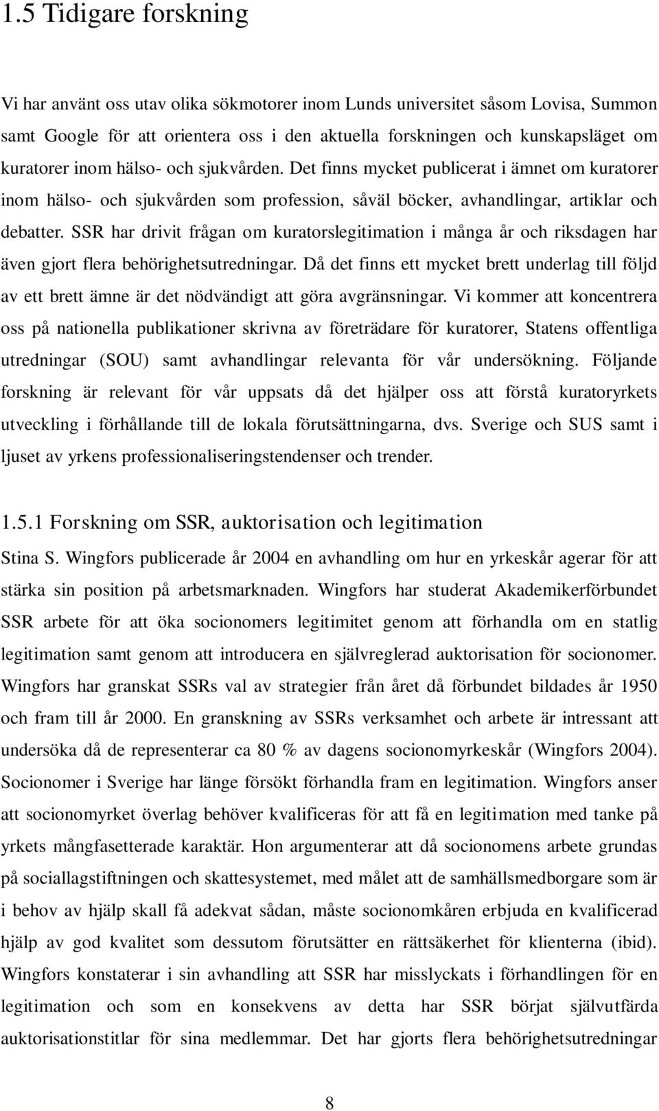 SSR har drivit frågan om kuratorslegitimation i många år och riksdagen har även gjort flera behörighetsutredningar.