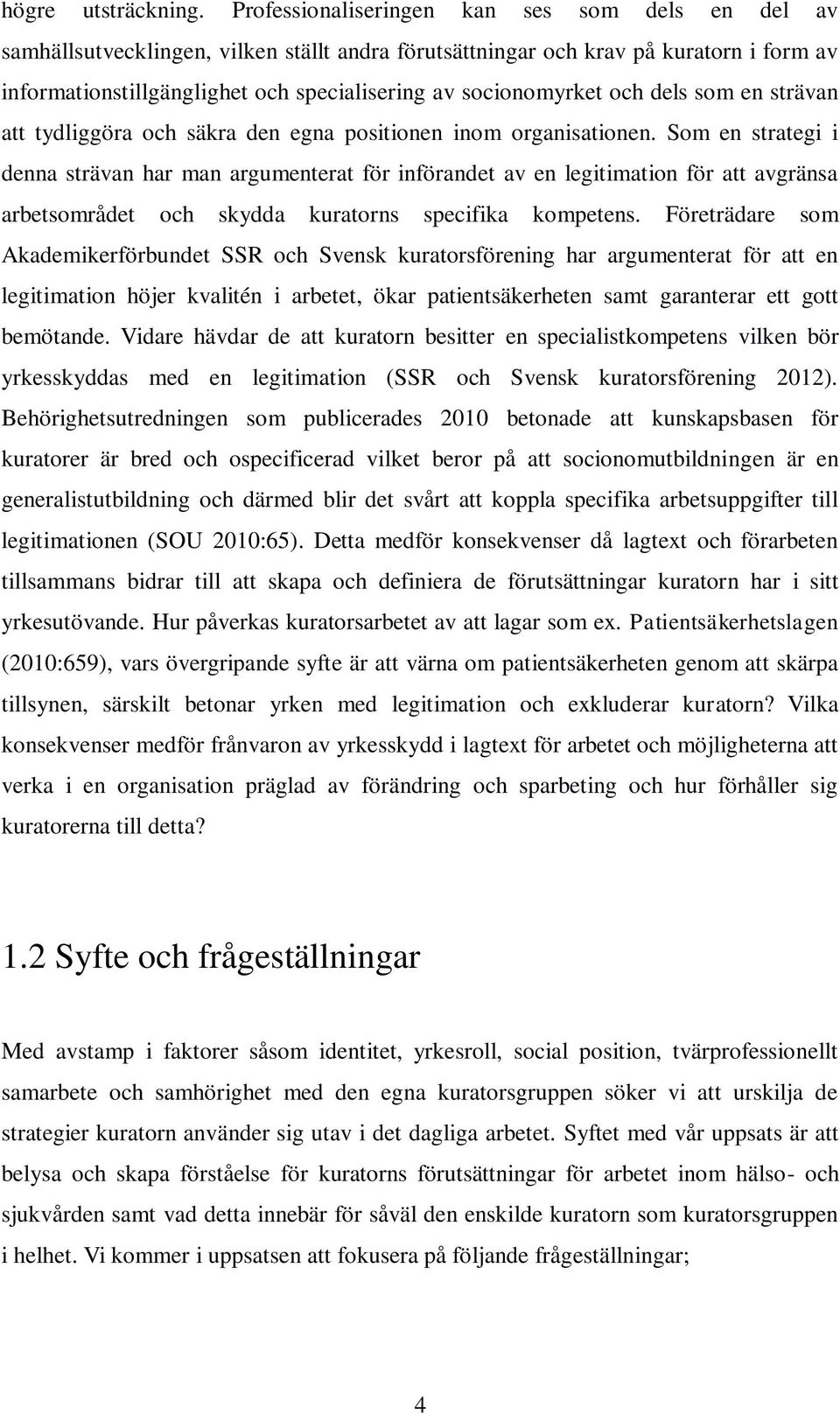 socionomyrket och dels som en strävan att tydliggöra och säkra den egna positionen inom organisationen.