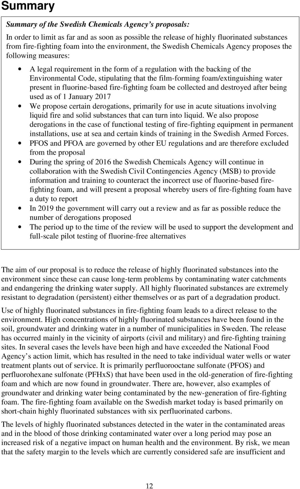 film-forming foam/extinguishing water present in fluorine-based fire-fighting foam be collected and destroyed after being used as of 1 January 2017 We propose certain derogations, primarily for use