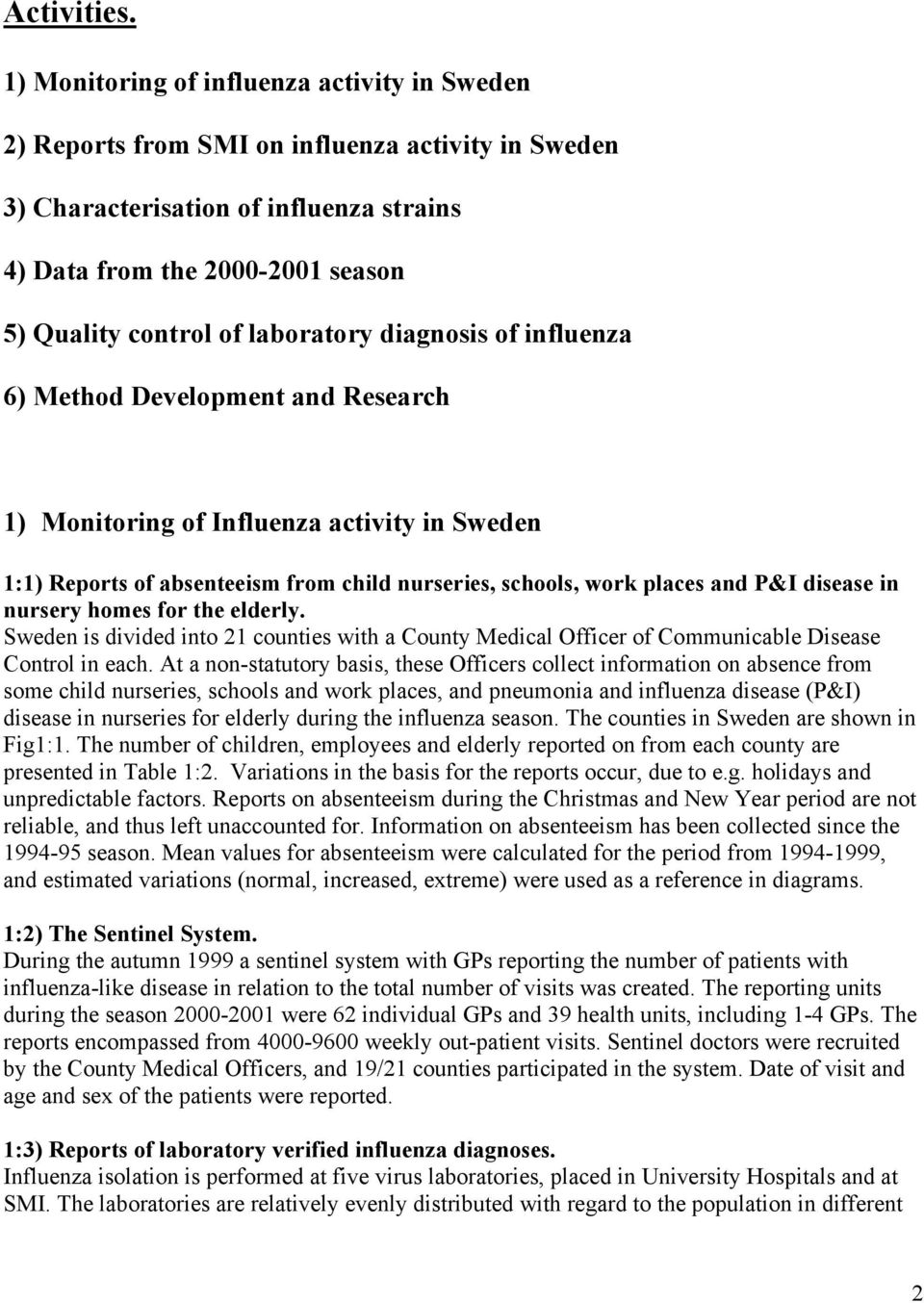 laboratory diagnosis of influenza 6) Method Development and Research 1) Monitoring of Influenza activity in Sweden 1:1) Reports of absenteeism from child nurseries, schools, work places and P&I