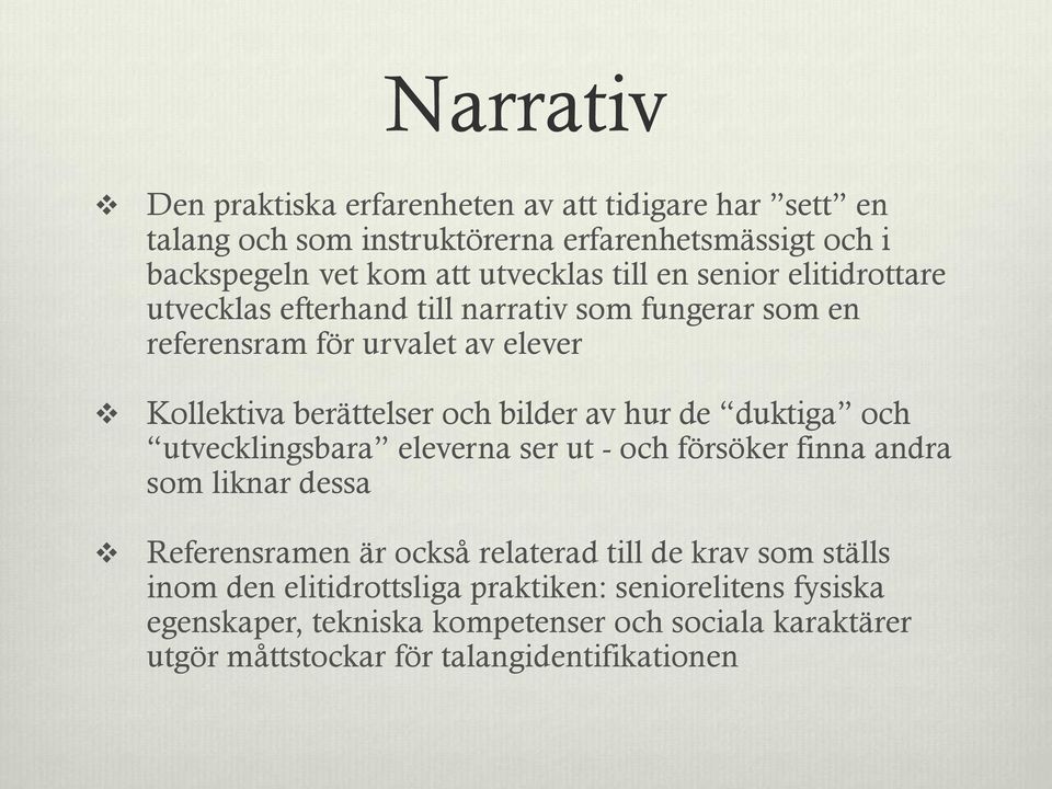 hur de duktiga och utvecklingsbara eleverna ser ut - och försöker finna andra som liknar dessa Referensramen är också relaterad till de krav som ställs