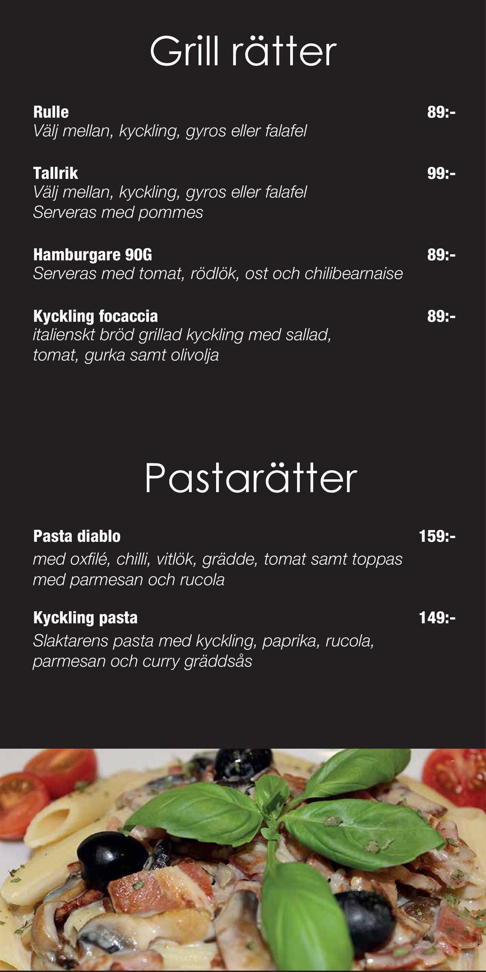 sallad, tomat, gurka samt olivolja 1 89:- 99:- 89:- 89:- Pastarätter Pasta diablo med oxfilé, chilli, vitlök, grädde, tomat