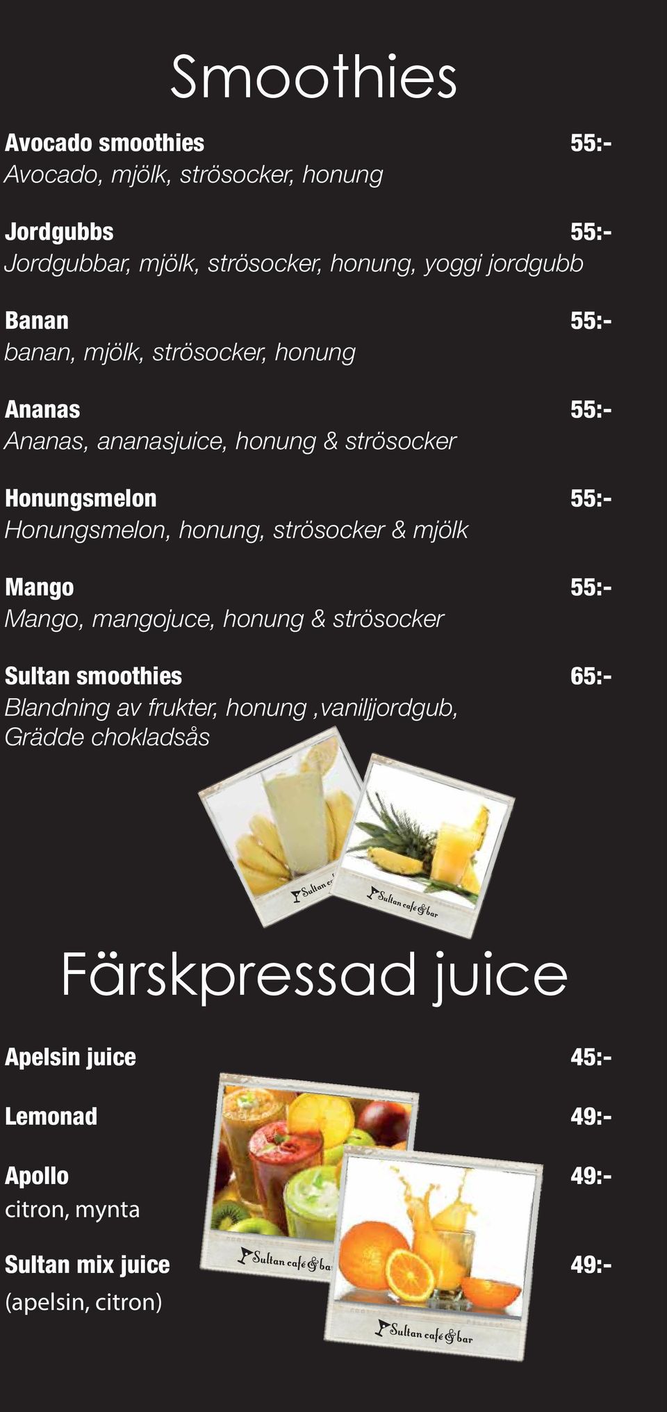 strösocker Sultan smoothies Blandning av frukter, honung,vaniljjordgub, Grädde chokladsås Färskpressad juice Apelsin juice