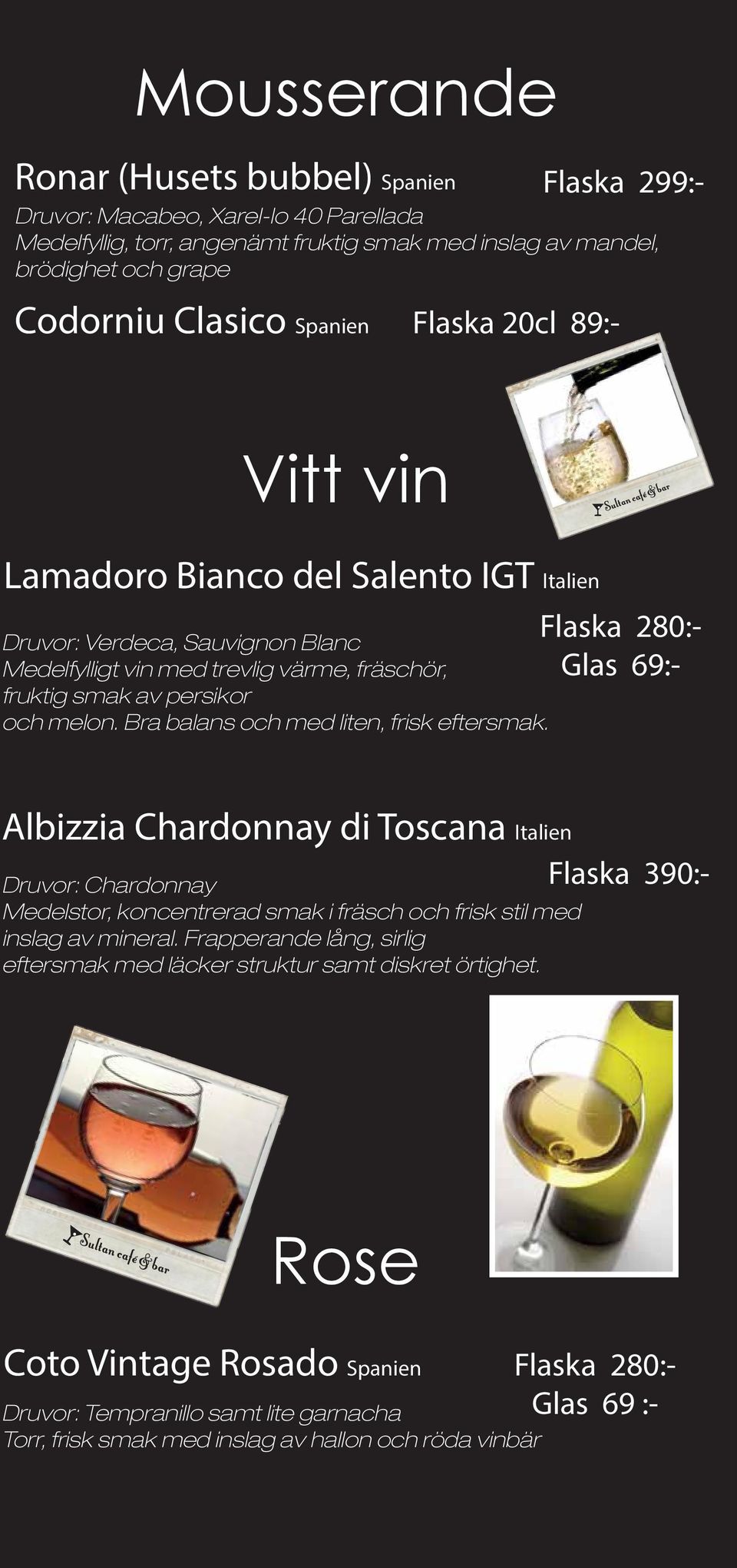 Bra balans och med liten, frisk eftersmak. Flaska 280:- Glas Albizzia Chardonnay di Toscana Italien Druvor: Chardonnay Medelstor, koncentrerad smak i fräsch och frisk stil med inslag av mineral.