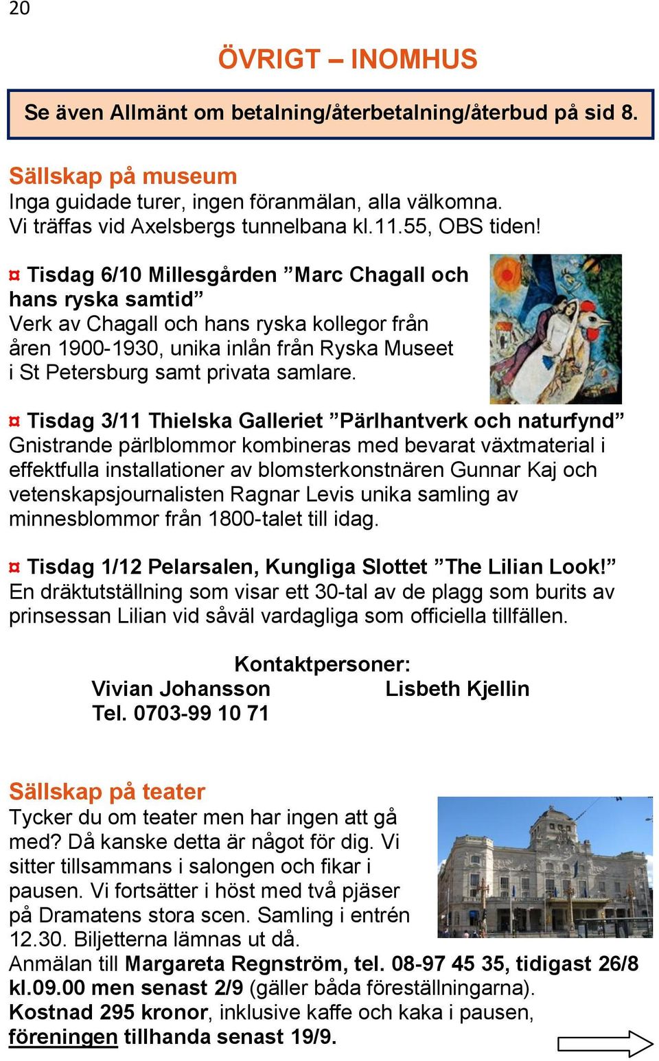 Tisdag 6/10 Millesgården Marc Chagall och hans ryska samtid Verk av Chagall och hans ryska kollegor från åren 1900-1930, unika inlån från Ryska Museet i St Petersburg samt privata samlare.