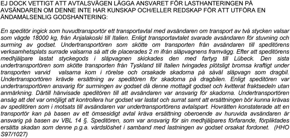 Enligt transportavtalet svarade avsändaren för stuvning och surrning av godset.